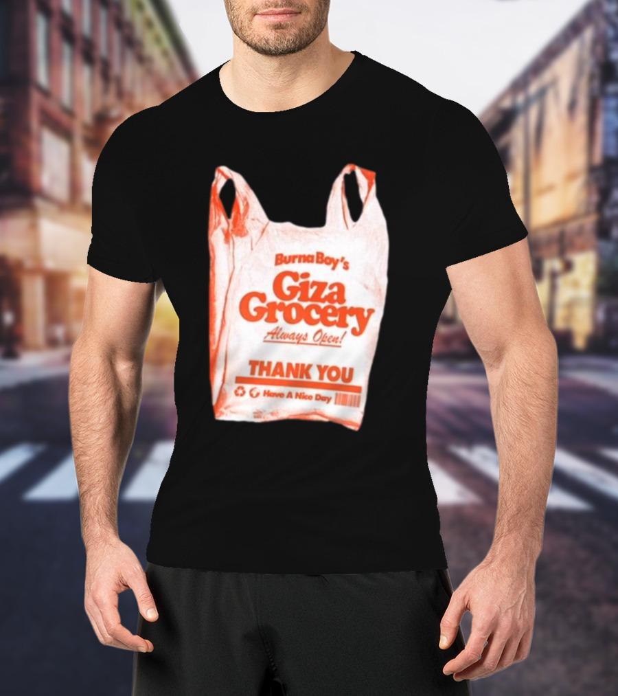Burna Boy Giza Grocery Always Open Thank You Have A Nice Day T-Shirt