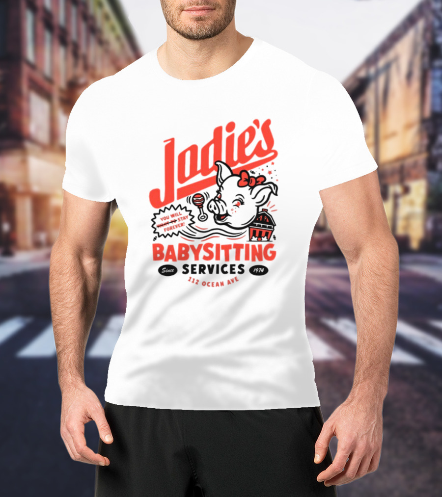 Jodie's Babysitting Services 112 Ocean Ave You Will Stay Forever T-Shirt
