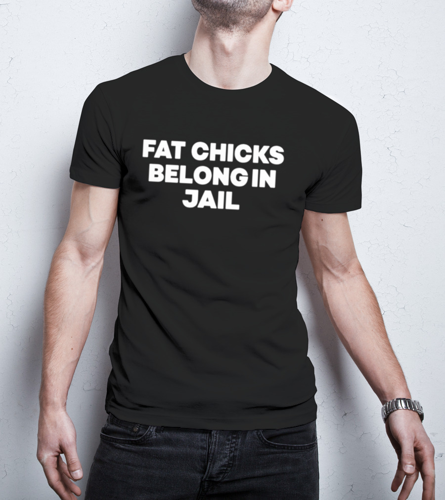 Fat Chicks Belong In Jail H Pearl Davis T-Shirt