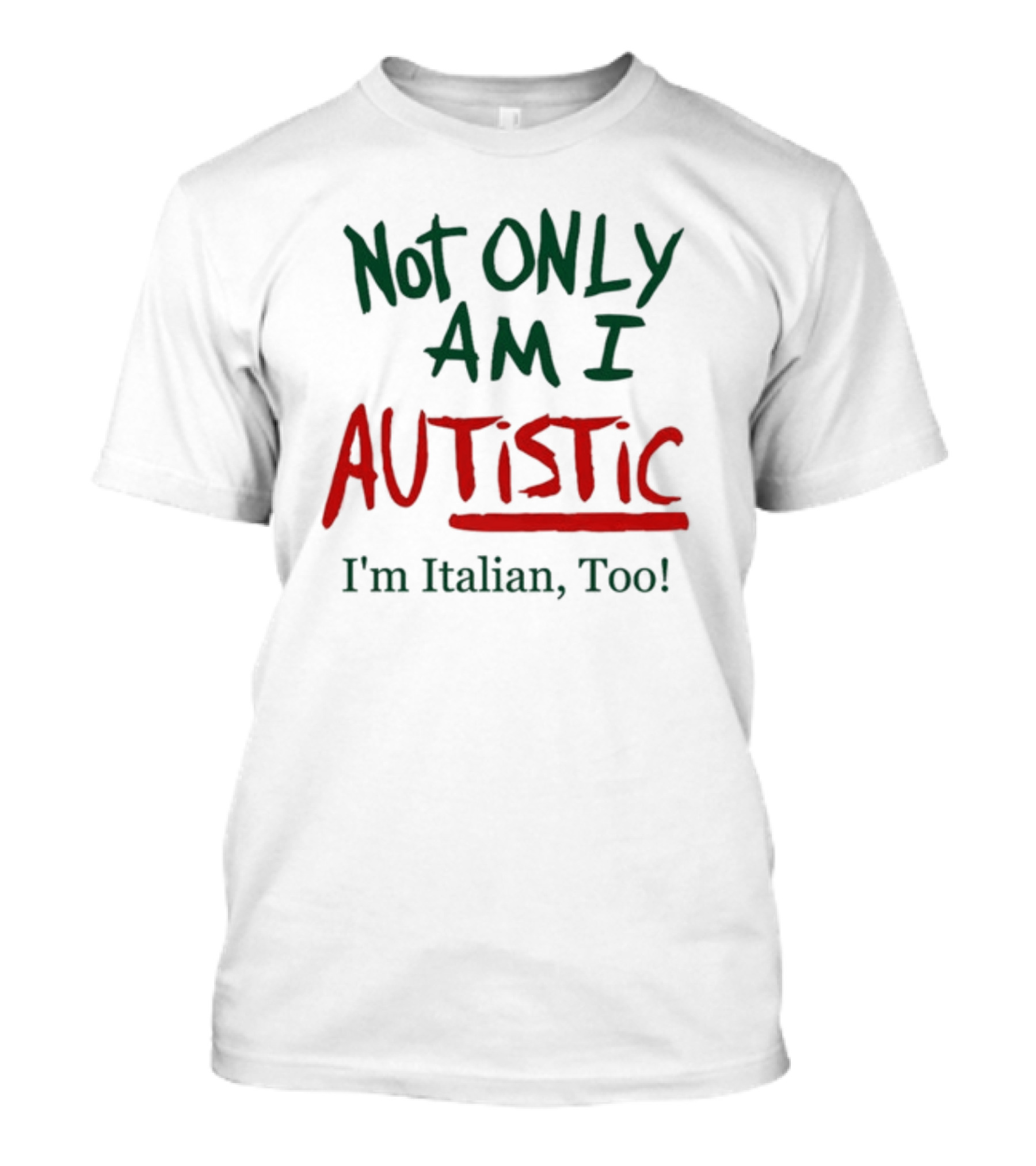 Not Only Am I Autistic AUTISTIC I'm Italian Too T-Shirt