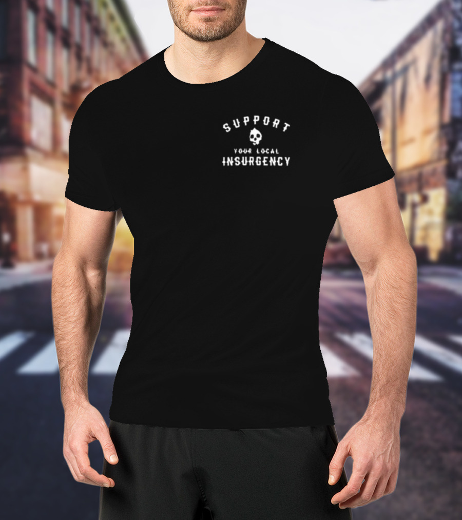 Support Your Local Insurgency Skull T-Shirt
