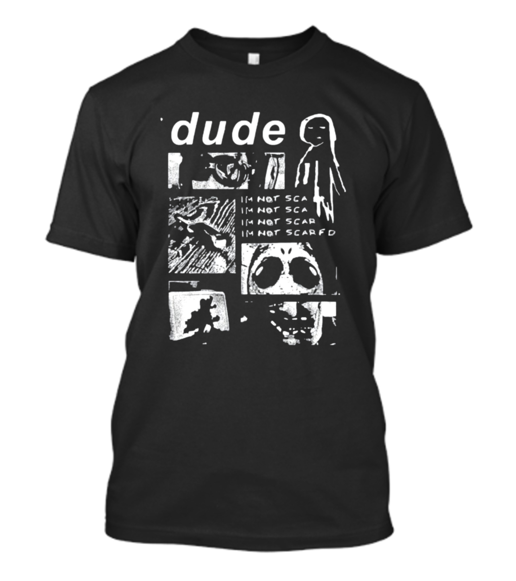 Dude Im Not Scared Creepy Collage T-Shirt