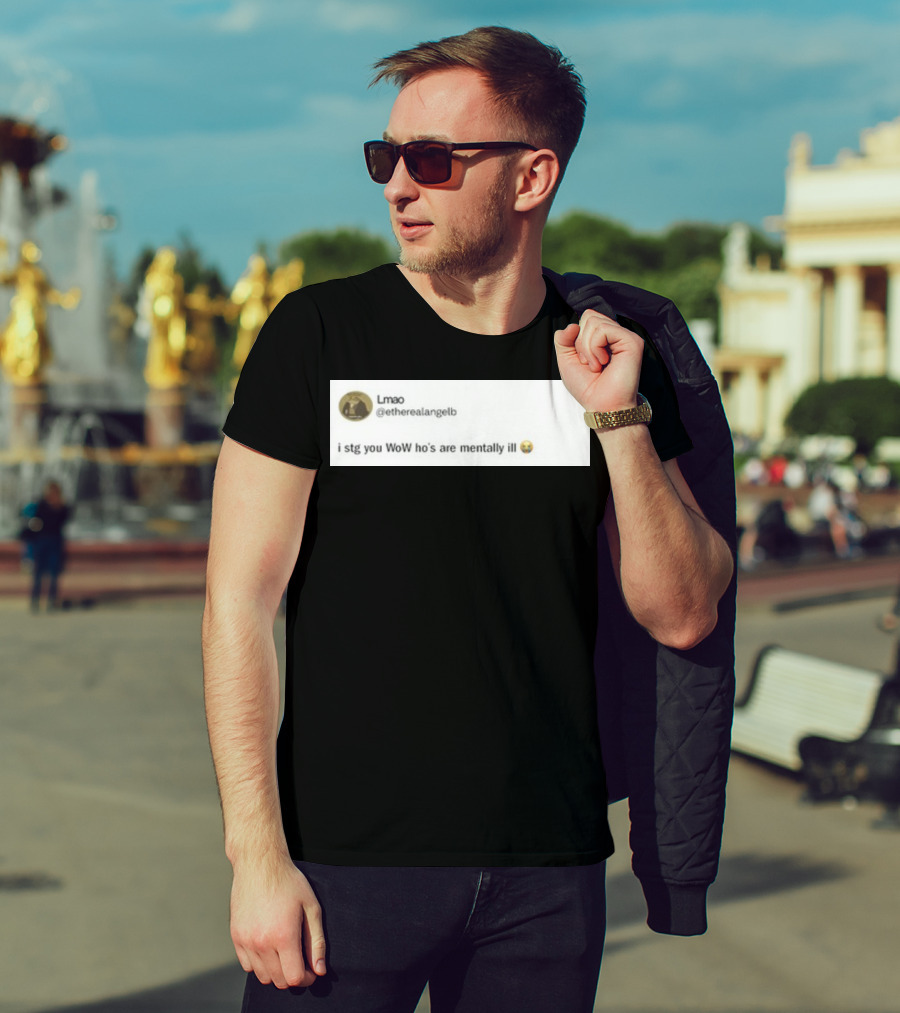 Lmao I Stg You WoW Ho's Are Mentally Ill Emoji Tweet By @etherealangelb T-Shirt