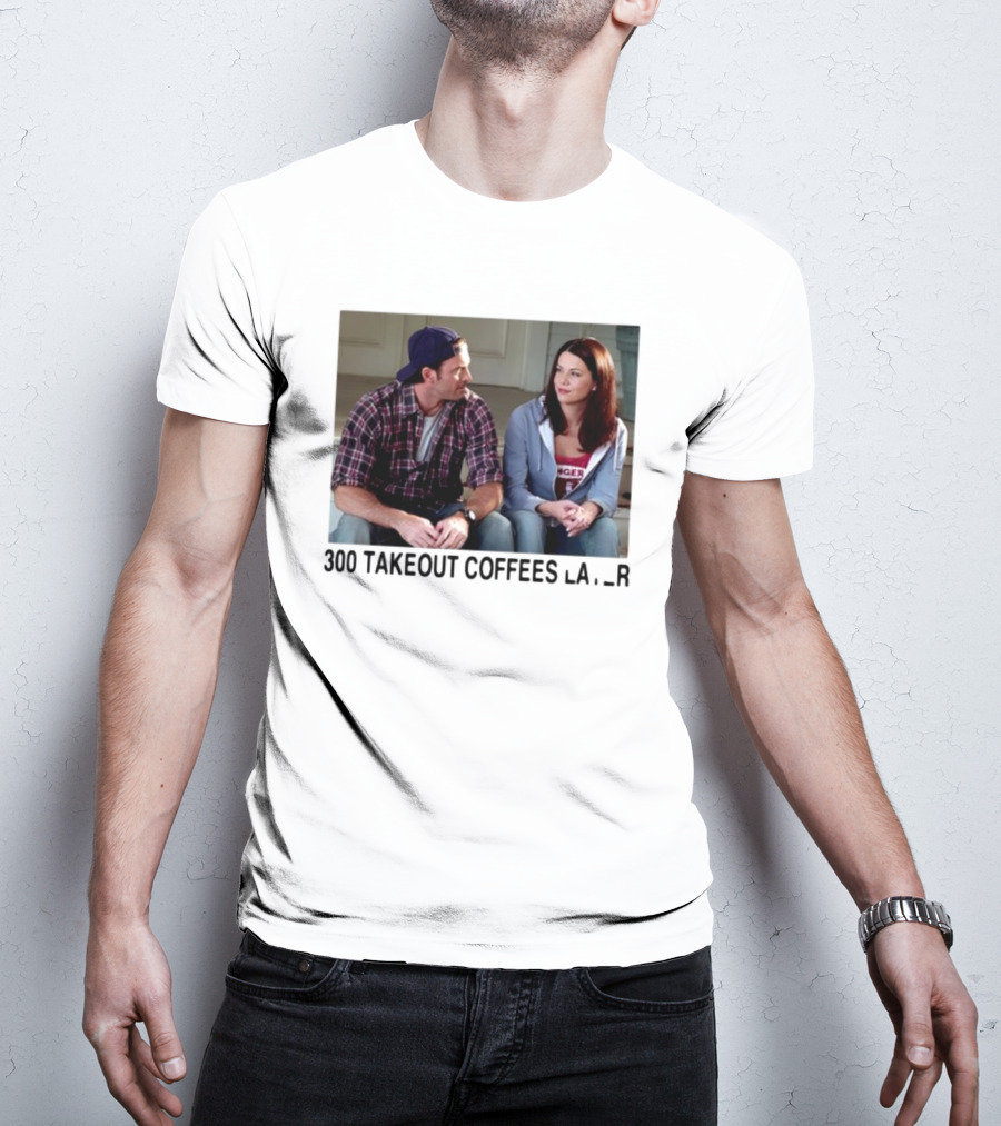 300 Takeout Coffees Later Luke And Lorelai Gilmore Girls T-Shirt