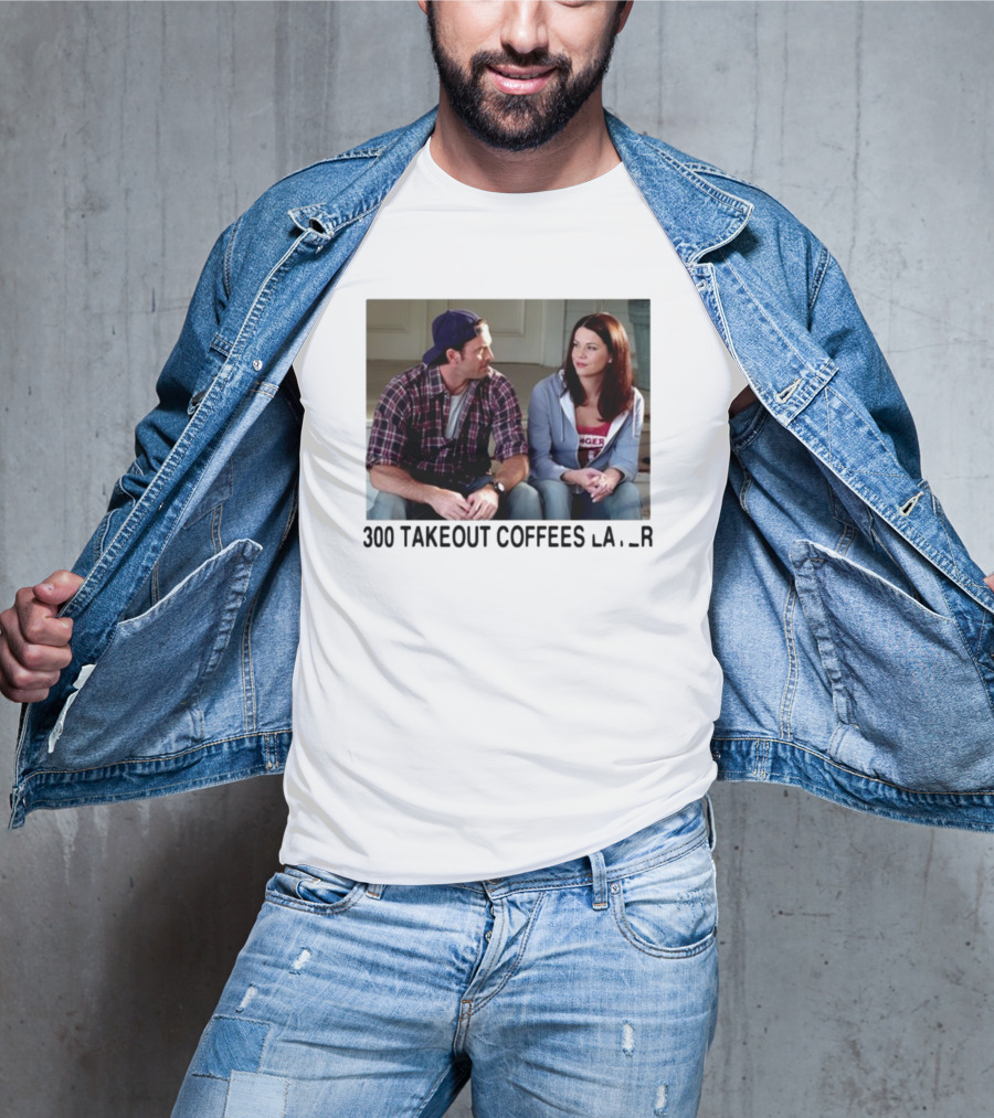 300 Takeout Coffees Later Luke And Lorelai Gilmore Girls T-Shirt
