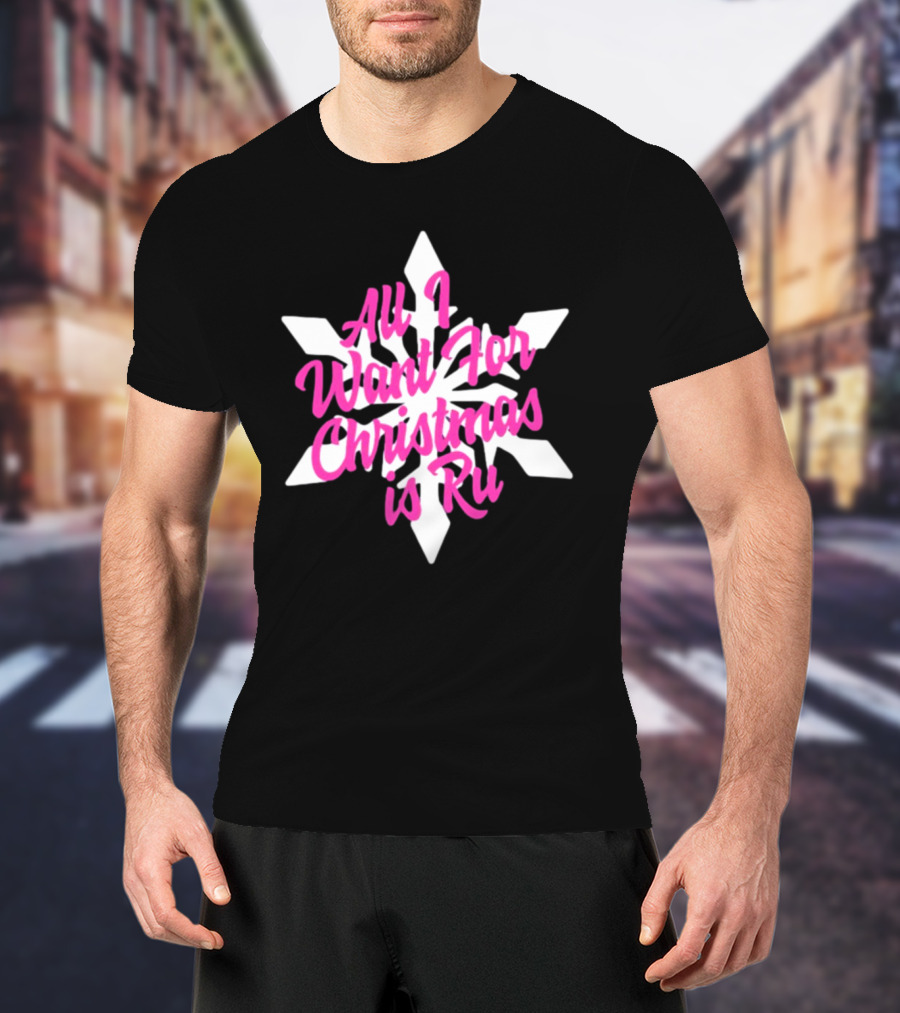 All I Want For Christmas Is Ru Snowflake T-Shirt