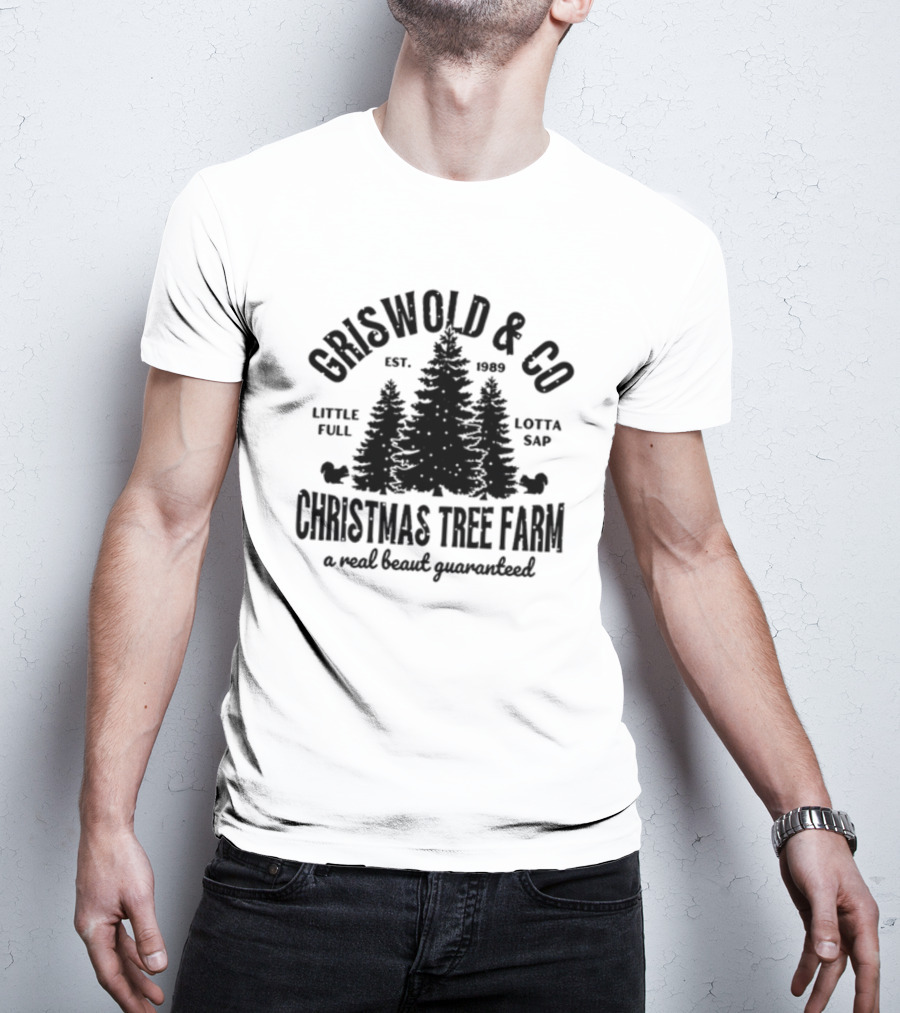 Griswold And Co Christmas Tree Farm Little Full Lotta Sap Est 1989 A Real Beaut Guaranteed T-Shirt