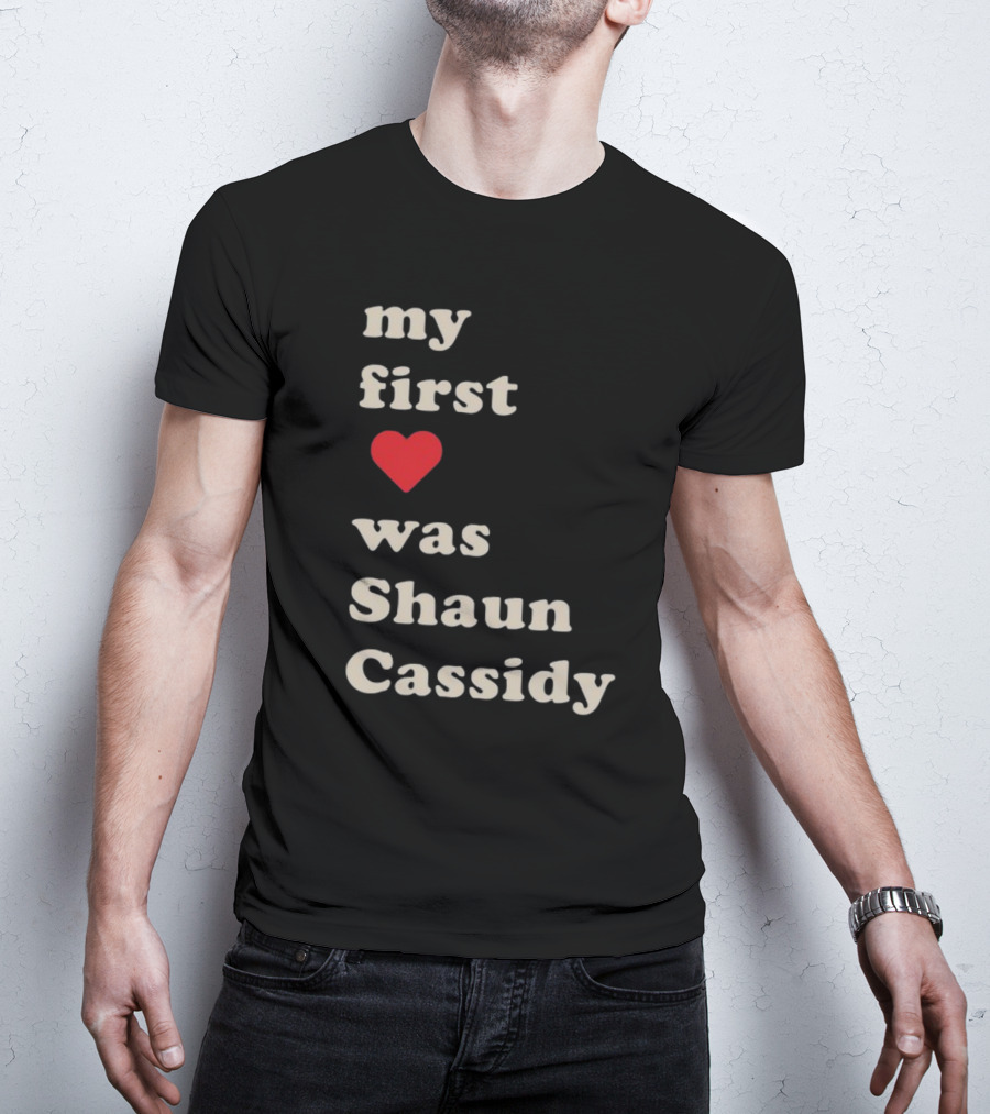 My First Love Was Shaun Cassidy T-Shirt