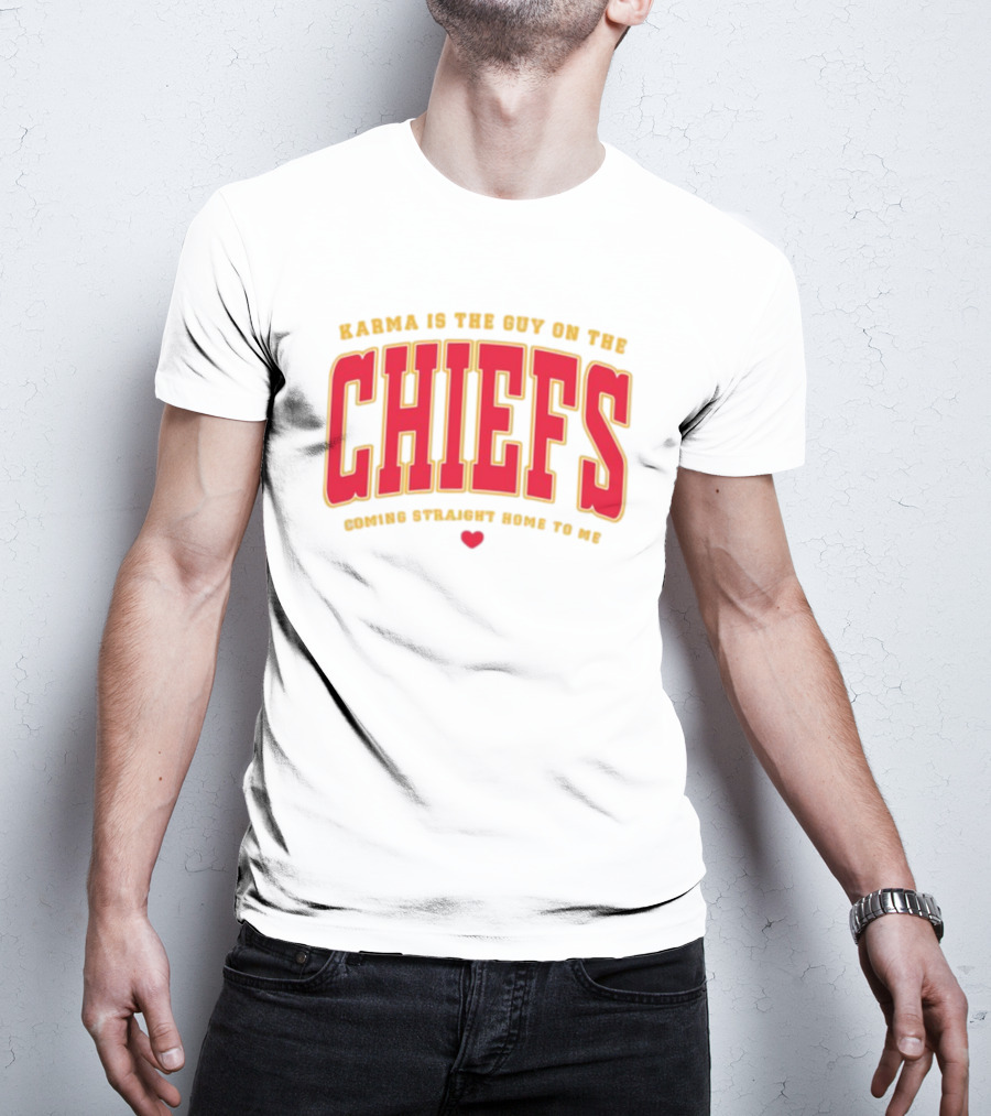 Karma Is The Guy On The Chiefs Coming Straight Home To Me Chiefs Football T-Shirt