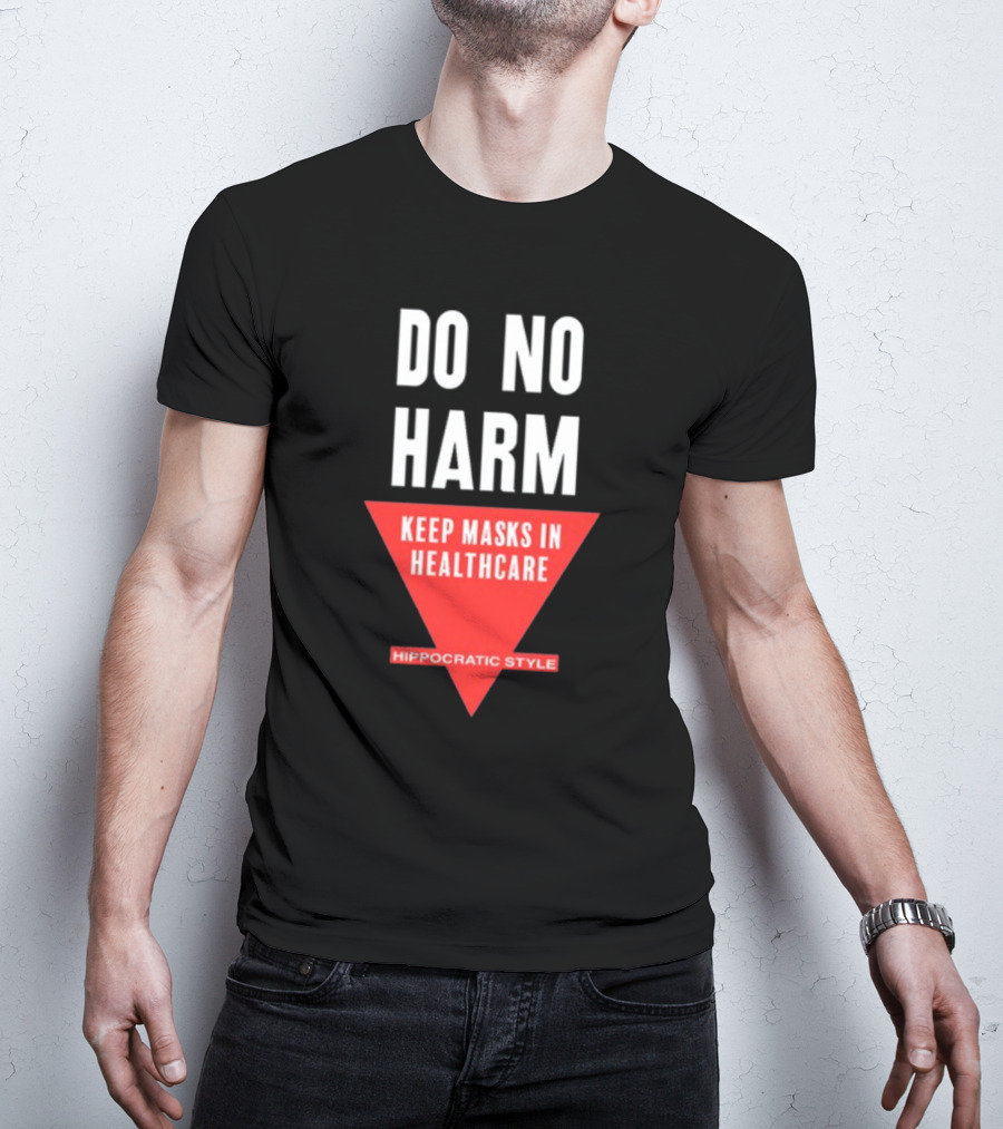 Do No Harm Keep Masks In Healthcare Hippocratic T-Shirt