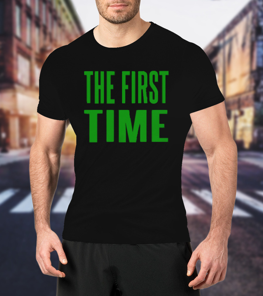 The First Time Bold Green Typography T-Shirt