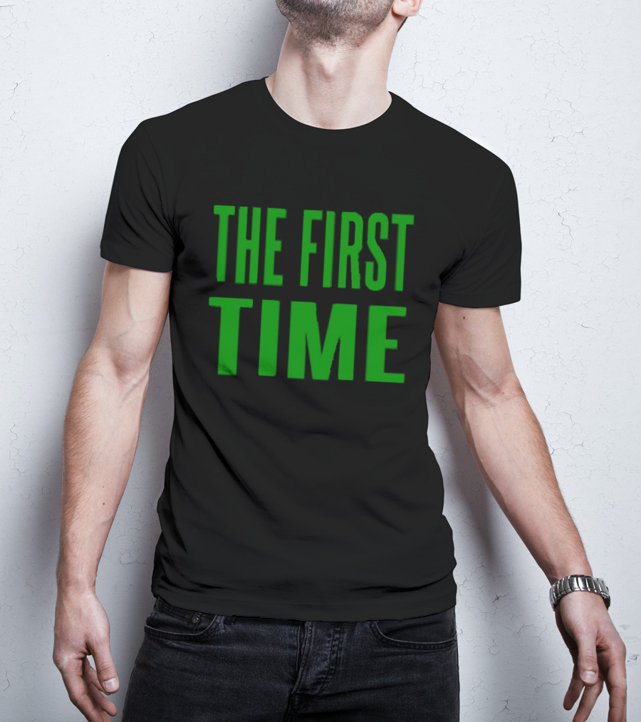 The First Time Bold Green Typography T-Shirt