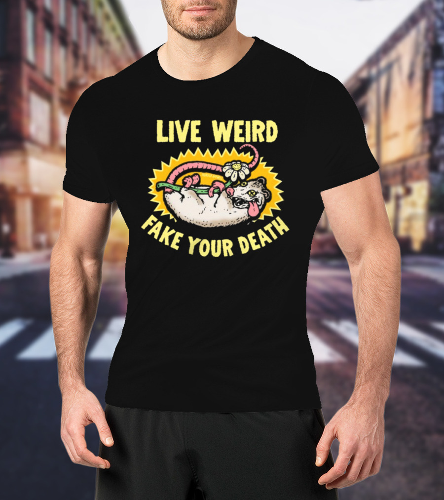 Live Weird Fake Your Death Quirky Possum T-Shirt