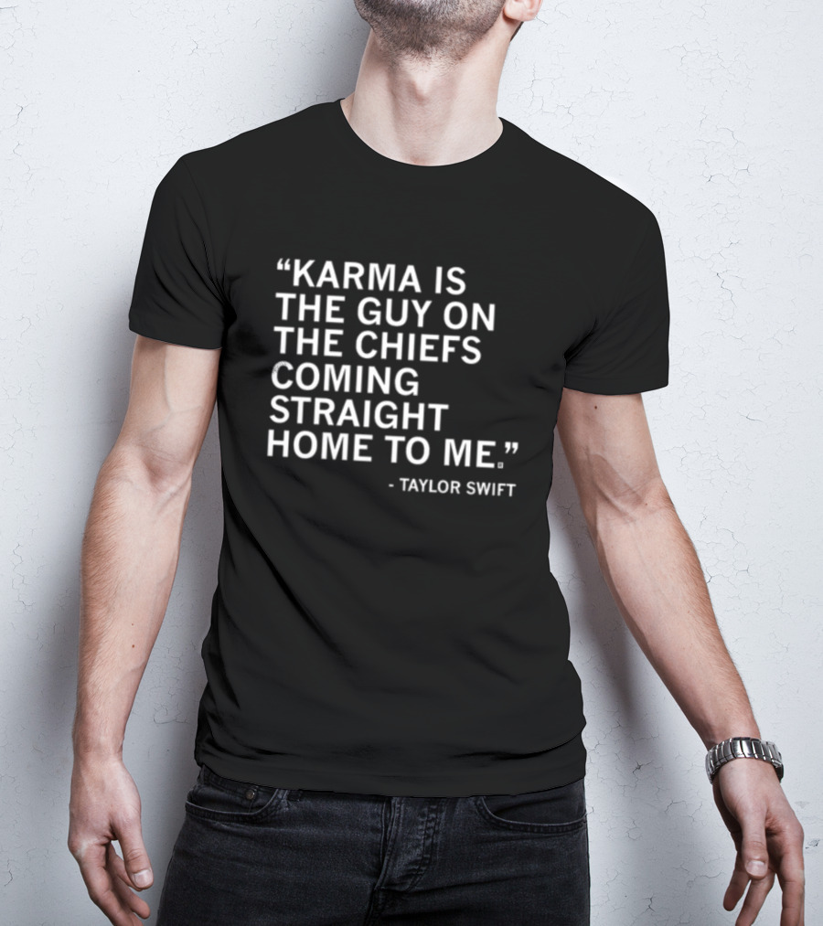 Limited Raygun Taylor Swift Quote Karma Is The Guy On The Chiefs Coming Straight Home To Me T-Shirt