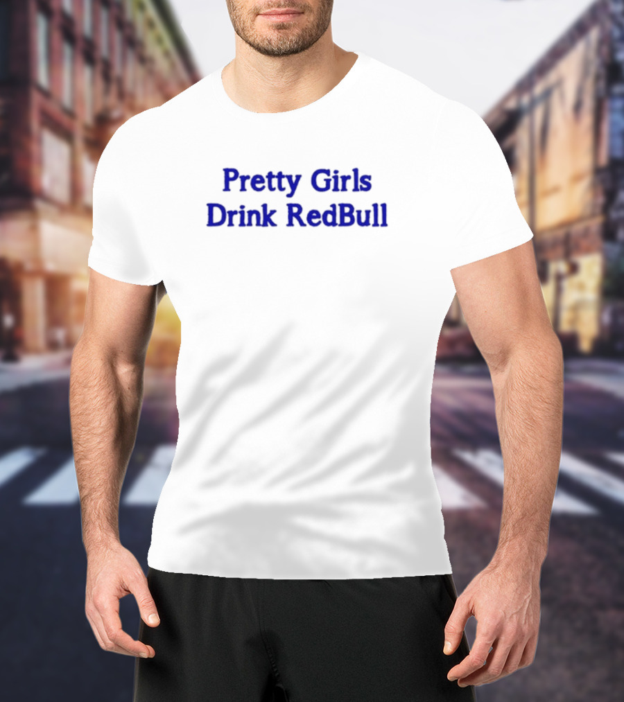 Pretty Girls Drink RedBull T-Shirt