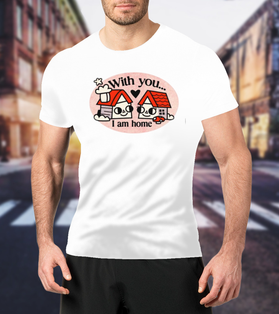 With You I Am Home Heart Cute Houses Red Roofs T-Shirt