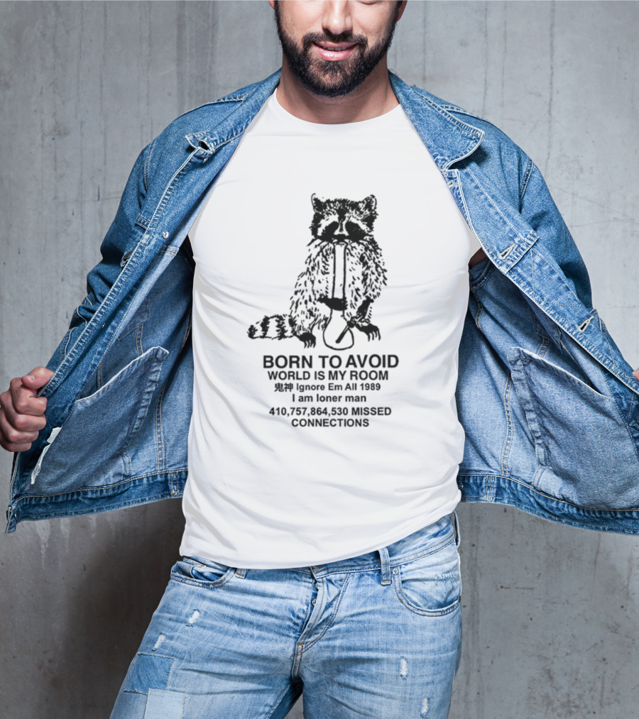 Born To Avoid World Is My Room Ignore Em All 1989 I Am Loner Man 410,757,864,530 Missed Connections T-Shirt