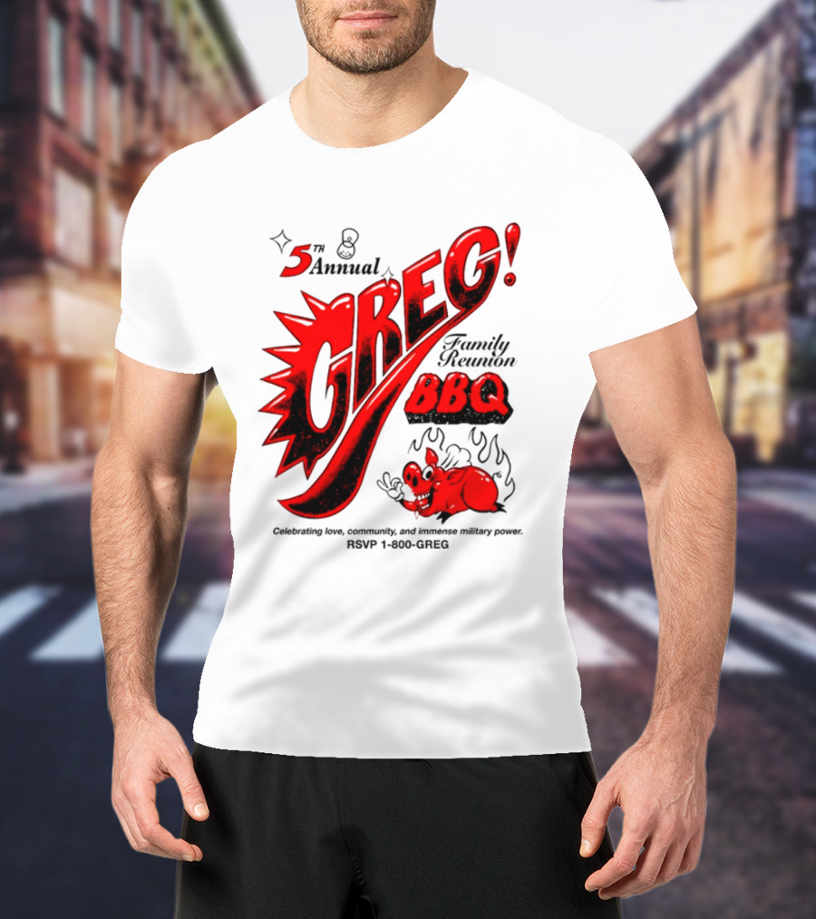 5th Annual Greg Family Reunion BBQ RSVP 1-800-GREG T-Shirt
