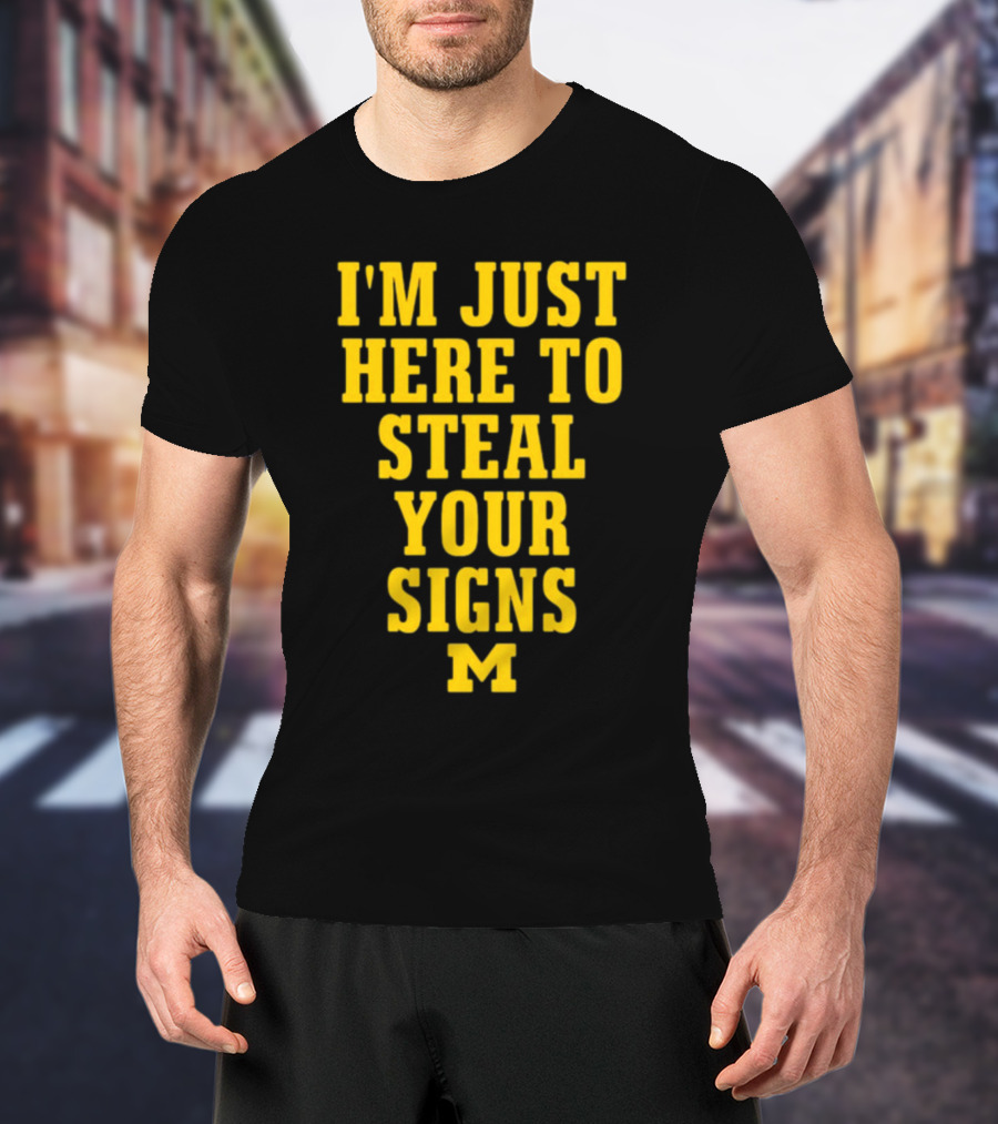 I'm Just Here To Steal Your Signs M Michigan T-Shirt
