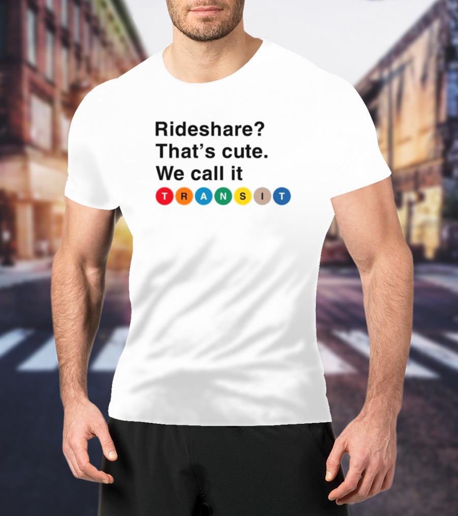 Rideshare That's Cute We Call It Transit T-Shirt