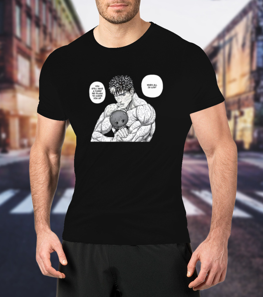 Guts X Rei When All Is Lost You Still Have A Funny Rei Plush To Cheer You Up T-Shirt