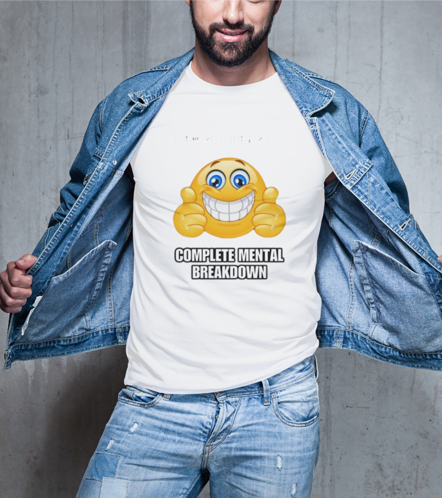 I Am Not Having Complete Mental Breakdown Smiley Face Emoji Thumbs Up T-Shirt