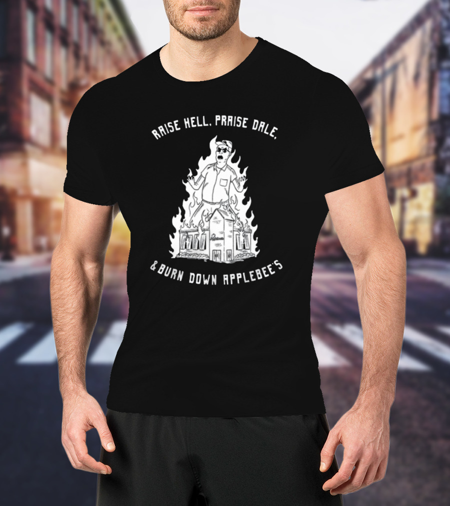 RAISE HELL PRAISE DALE BURN DOWN APPLEBEE'S T-Shirt