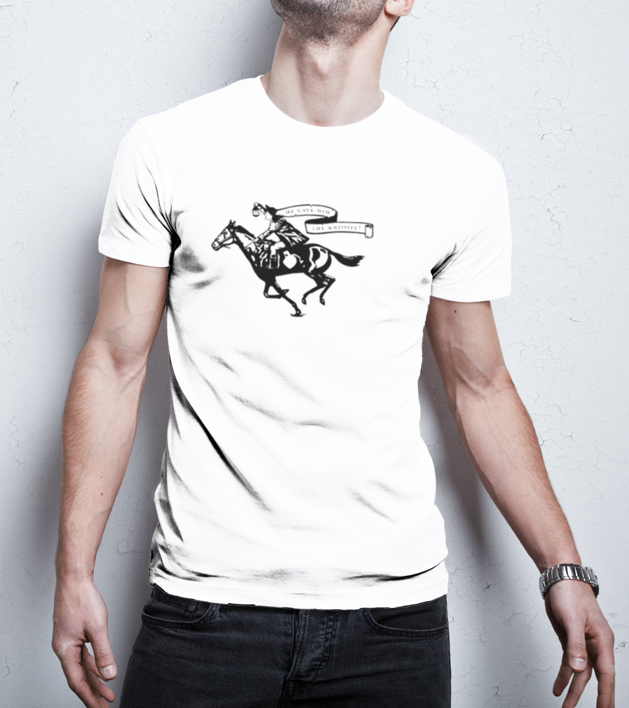 He Gave Him The Knife Horse Rider With Banner T-Shirt