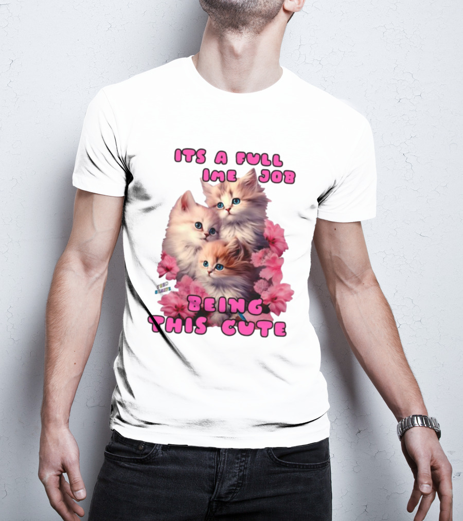 Its A Full Time Job Being This Cute Kittens Surrounded By Pink Flowers T-Shirt
