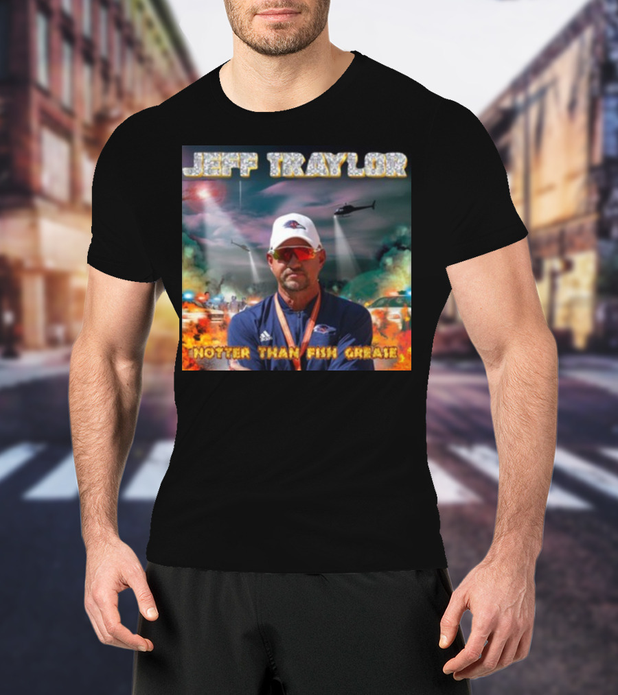 Jeff Traylor Hotter Than Fish Grease Chaos Helicopters Fiery Clouds T-Shirt