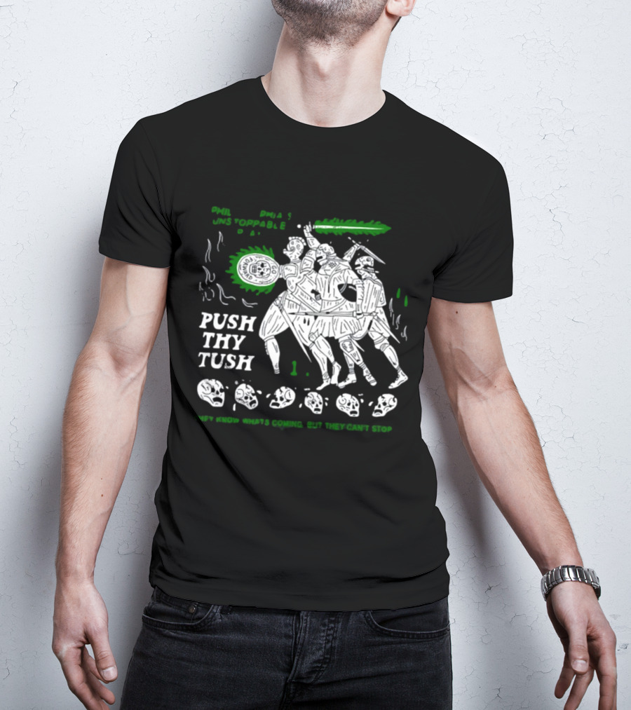 PHIL Unstoppable Push Thy Tush They Know What's Coming But They Can't Stop T-Shirt