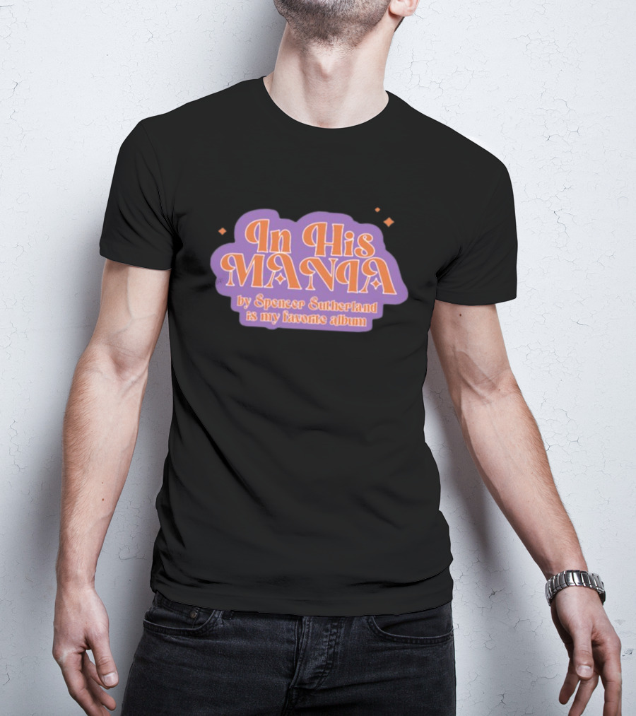 In His Mania Spencer Sutherland Favorite Album Retro Typography T-Shirt