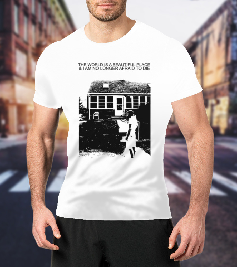 The World Is A Beautiful Place And I Am No Longer Afraid To Die Chair And Figure In Front Of House T-Shirt