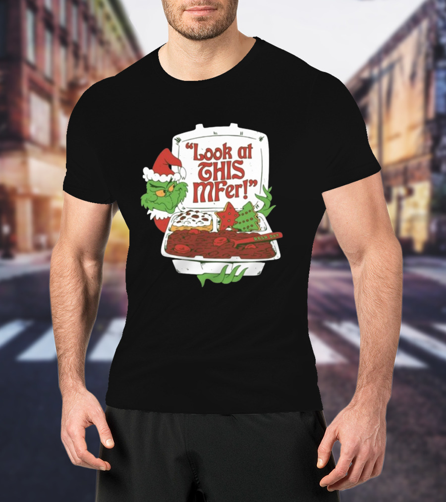 Grinch Rb&R Day Holiday Feast Look At This Mfer T-Shirt