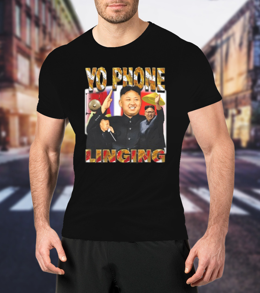 Yo Phone Linging Kim Jong Un Humor T-Shirt