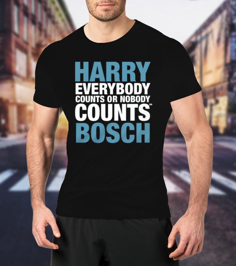 HARRY EVERYBODY COUNTS OR NOBODY COUNTS BOSCH T-Shirt