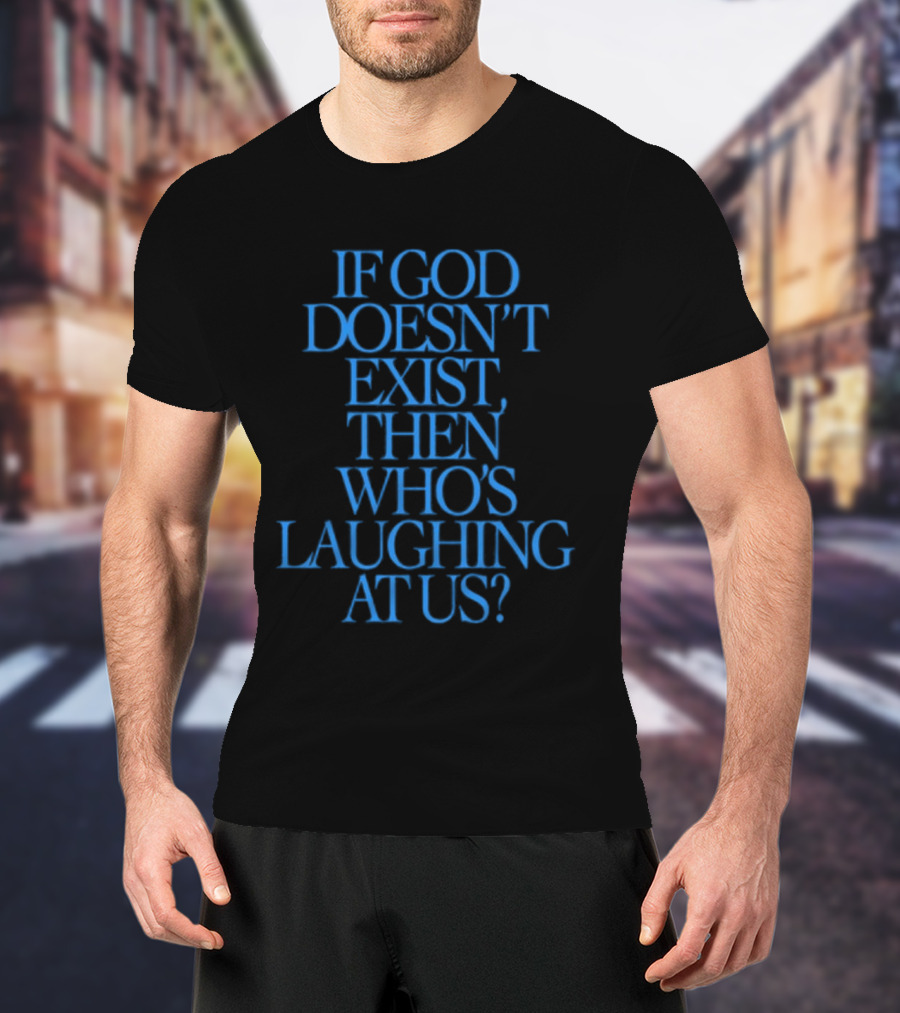 Lilnasx Wearing If God Doesn't Exist Then Who's Laughing At Us Black Background Blue Text T-Shirt