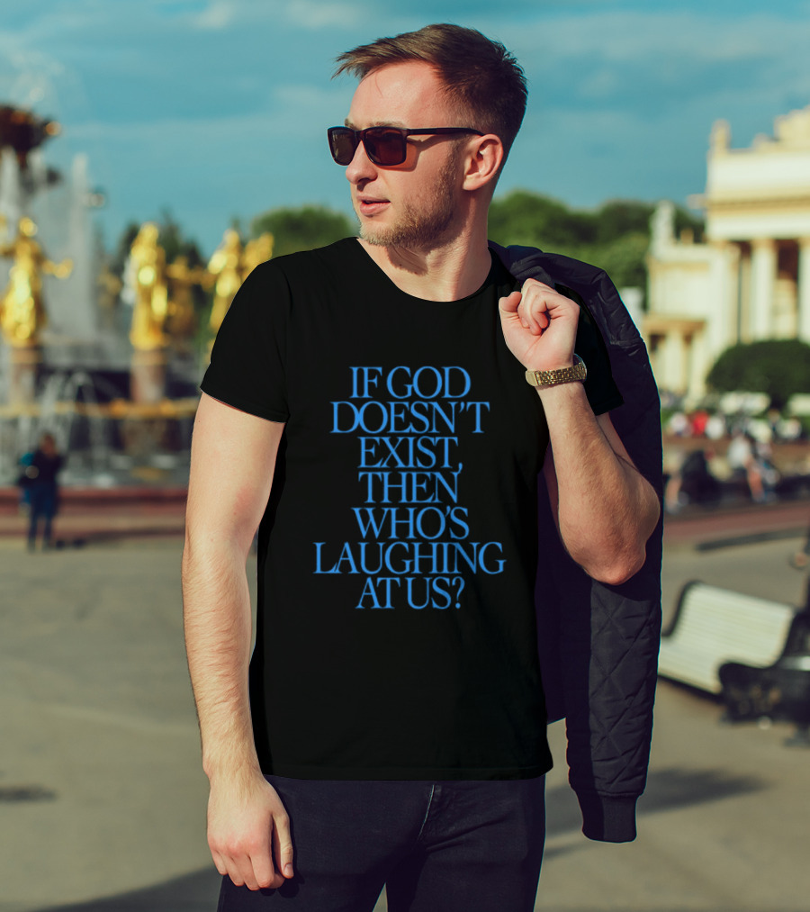 Lilnasx Wearing If God Doesn't Exist Then Who's Laughing At Us Black Background Blue Text T-Shirt