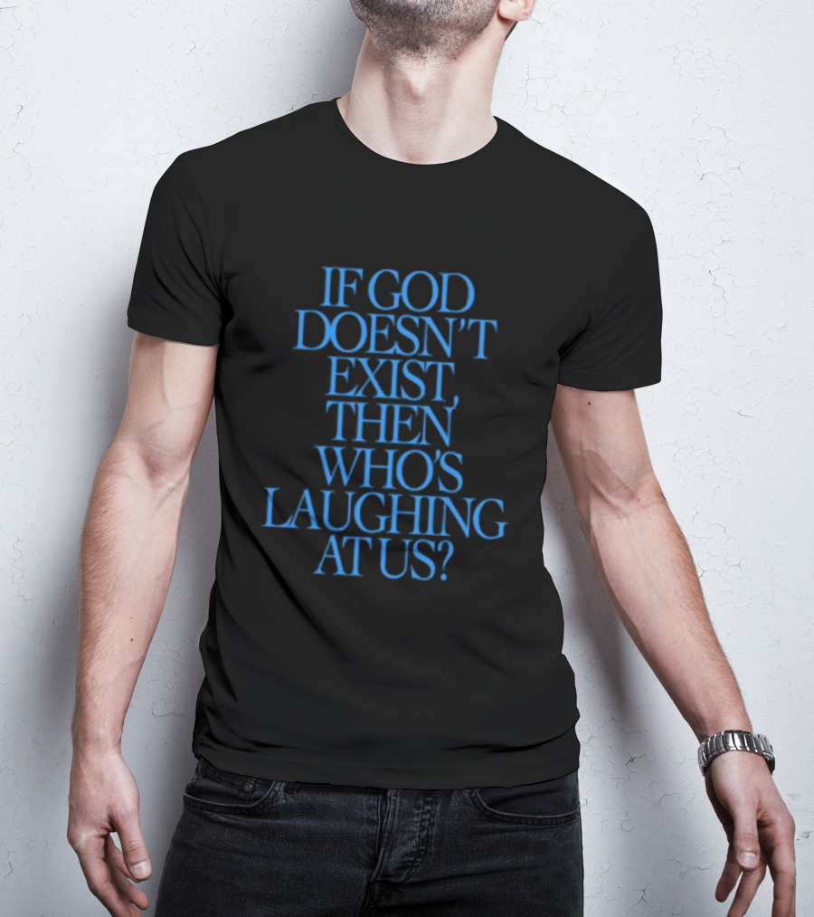 Lilnasx Wearing If God Doesn't Exist Then Who's Laughing At Us Black Background Blue Text T-Shirt