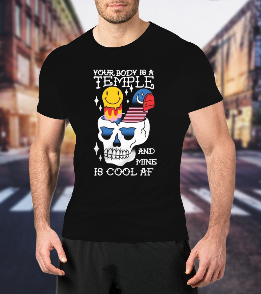 Your Body Is A Temple And Mine Is Cool Af Skull With Happy Face And Bird Elements T-Shirt