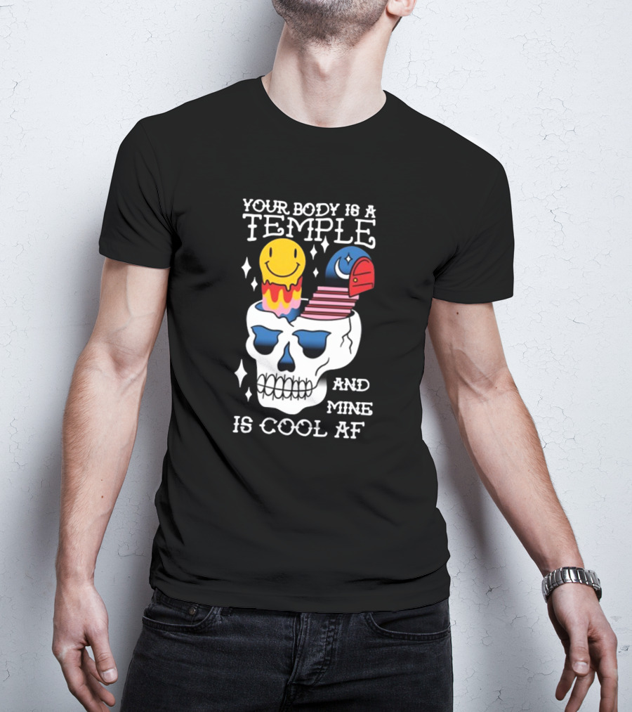 Your Body Is A Temple And Mine Is Cool Af Skull With Happy Face And Bird Elements T-Shirt