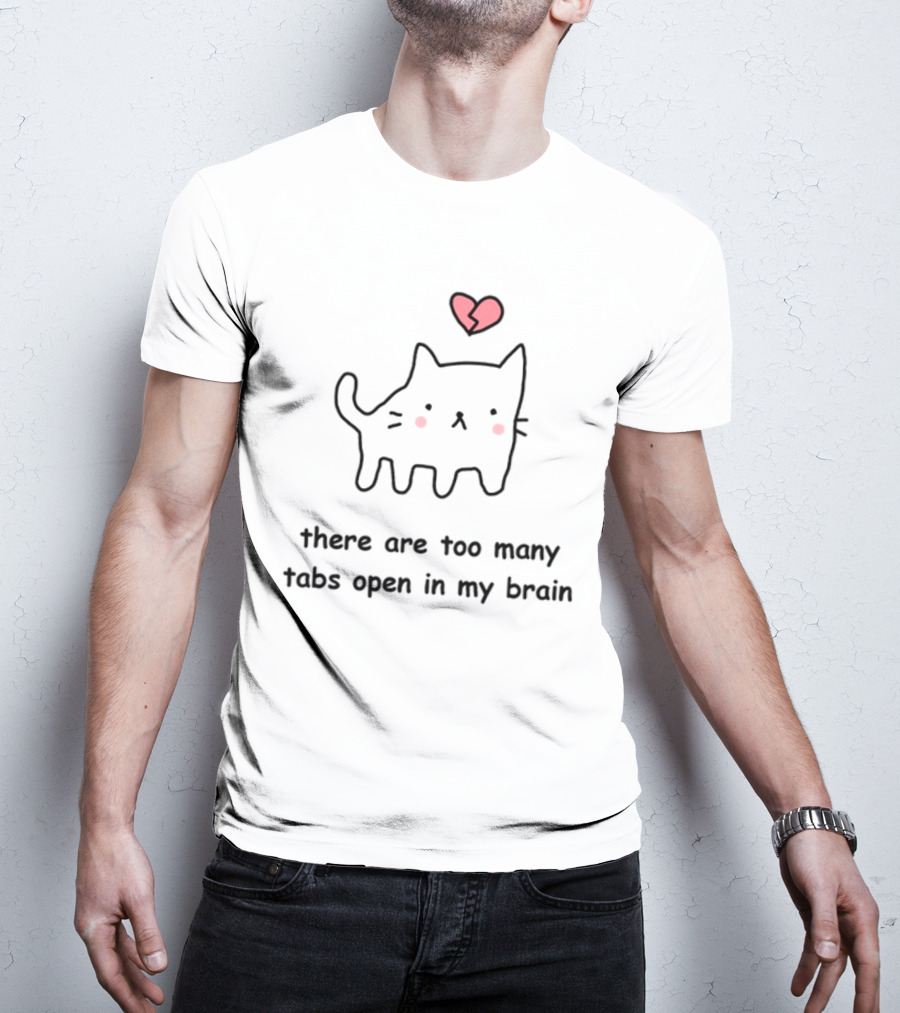 Stinkykatie Cat With Heart There Are Too Many Tabs Open In My Brain T-Shirt