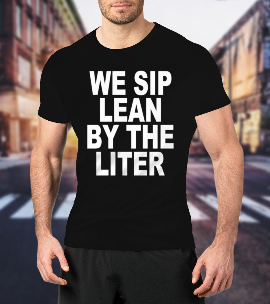 Shoprevive We Sip Lean By The Liter Dark Typography T-Shirt