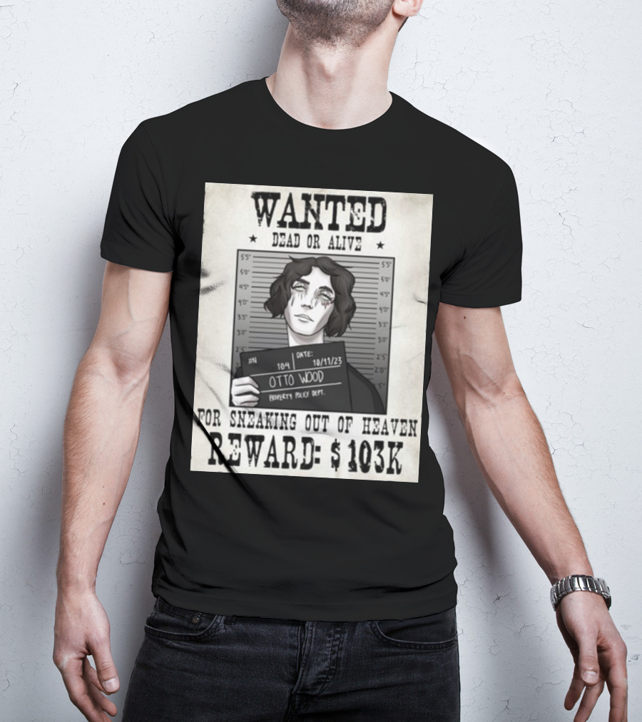 WANTED DEAD OR ALIVE Otto Wood For Sneaking Out Of Heaven Reward $103K Mugshot Date 10/11/23 Property Police Dept T-Shirt