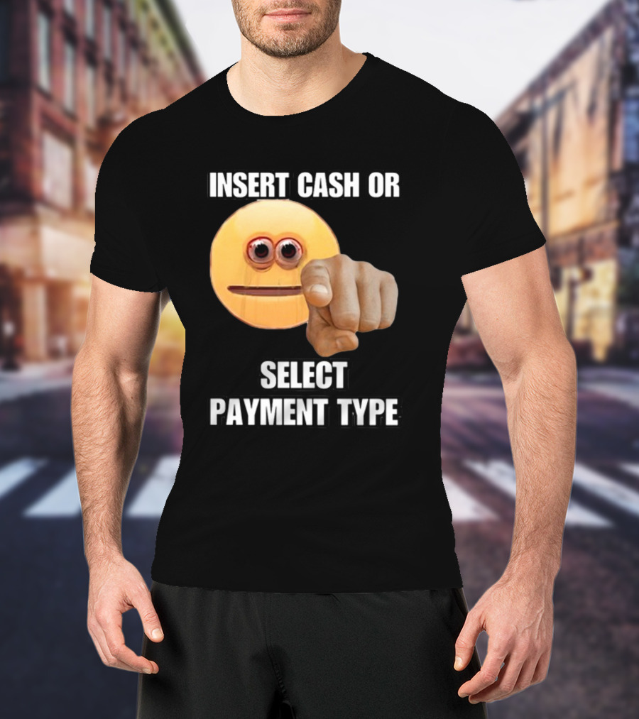 Insert Cash Or Select Payment Type Cringey Emoji Pointing T-Shirt