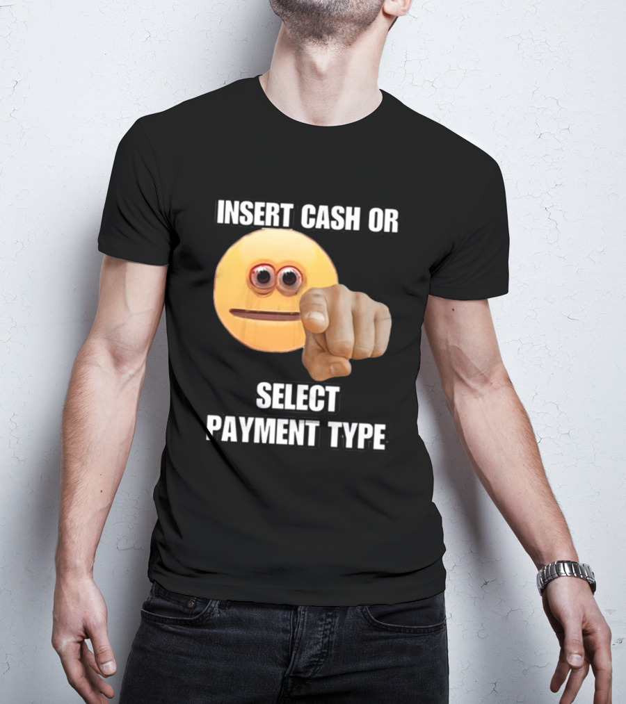 Insert Cash Or Select Payment Type Cringey Emoji Pointing T-Shirt