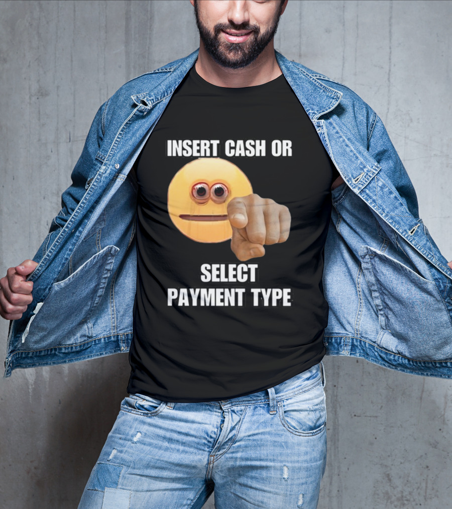 Insert Cash Or Select Payment Type Cringey Emoji Pointing T-Shirt