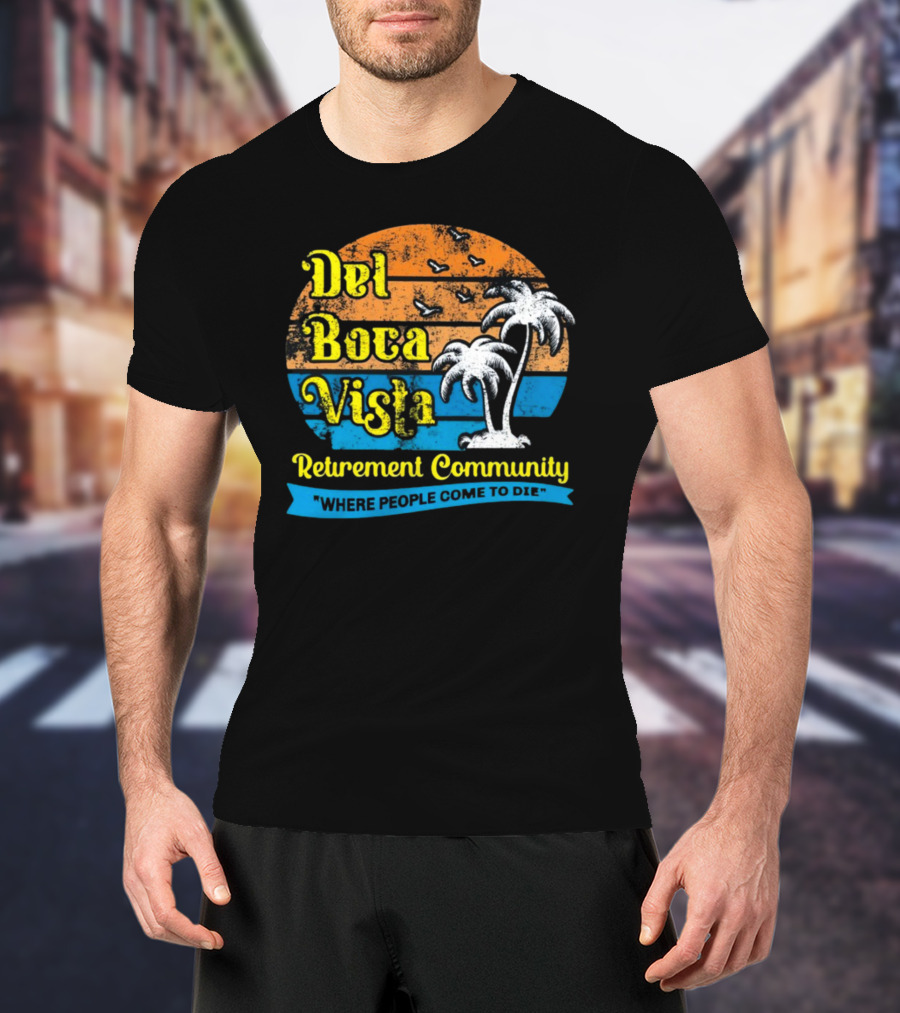 Jj Watt Wearing Del Boca Vista Retirement Community Where People Come To Die T-Shirt