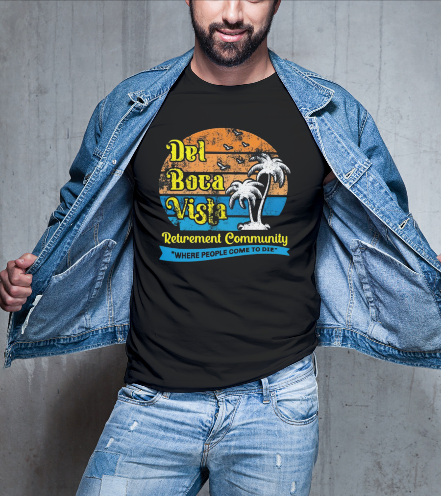 Jj Watt Wearing Del Boca Vista Retirement Community Where People Come To Die T-Shirt