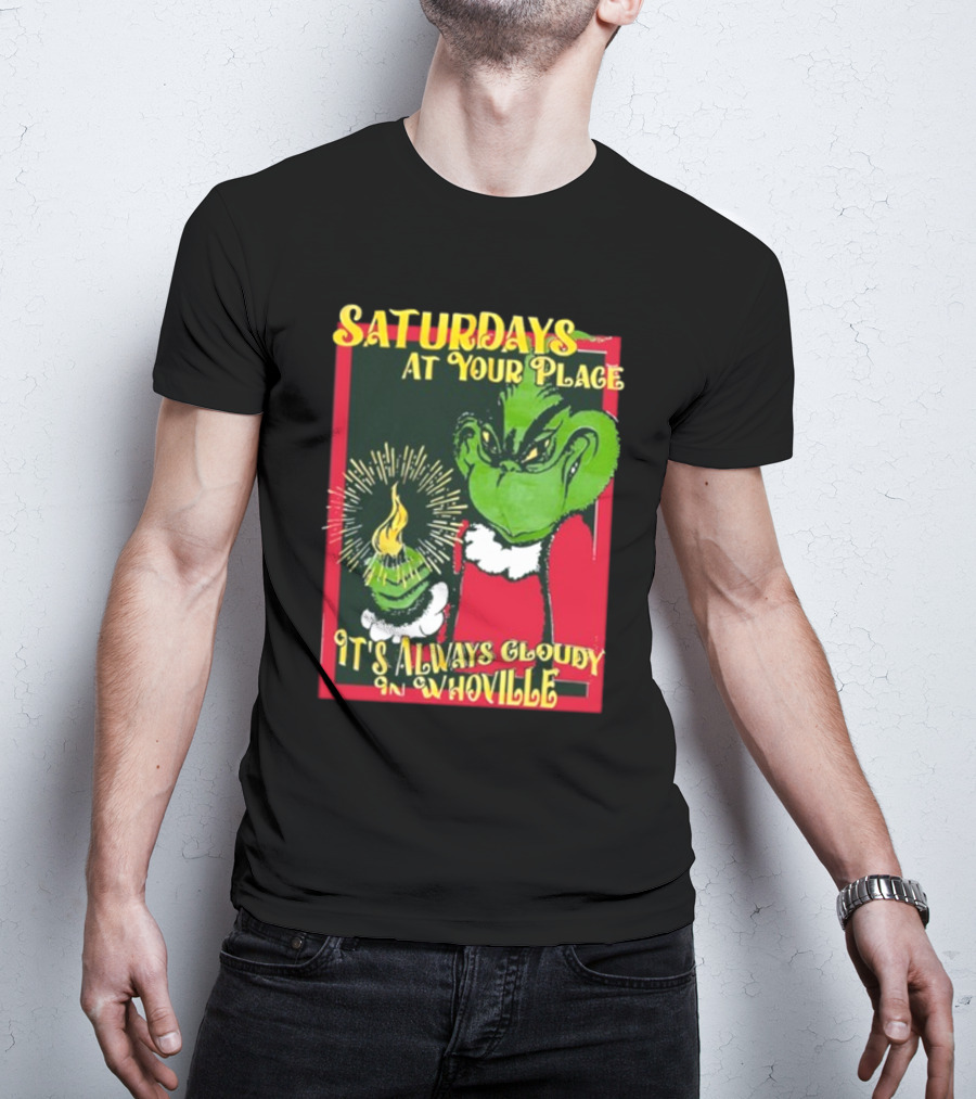 Saturdays At Your Place It's Always Cloudy In Whoville Grinch Saturdaysatyourplace Store T-Shirt